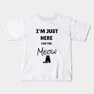 I'm just here for the meow Kids T-Shirt